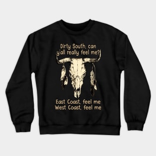 Dirty South, Can Y'all Really Feel Me East Coast, Feel Me, West Coast, Feel Me Love Music Bull-Skull Crewneck Sweatshirt